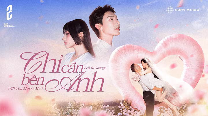 ERIK x ORANGE - 'Chỉ cần bên anh (Will you marry me?)'